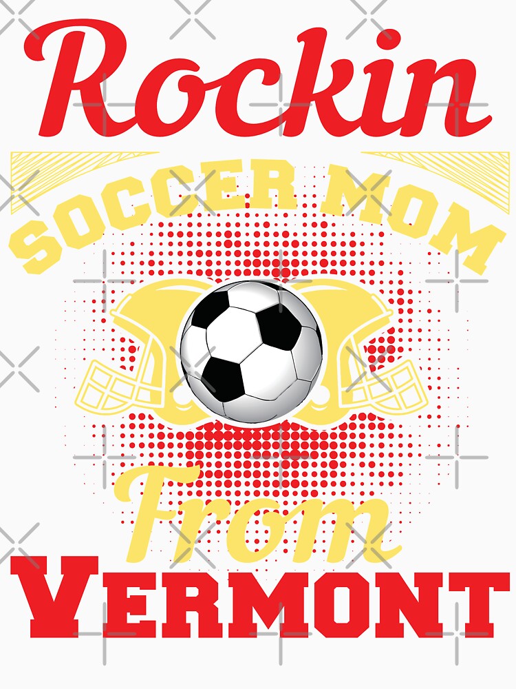 Rockin Soccer Mom From Vermont by LarrysDesigns