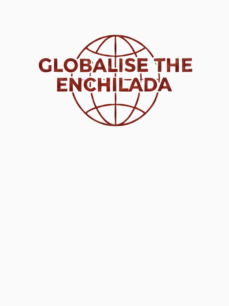 Globalise the Enchilada by GlobalisetheEnchilada