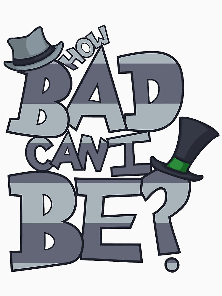 How Bad Can I Be by SickAShirts