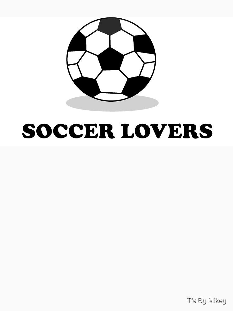 Soccer Lovers by T's By Mikey