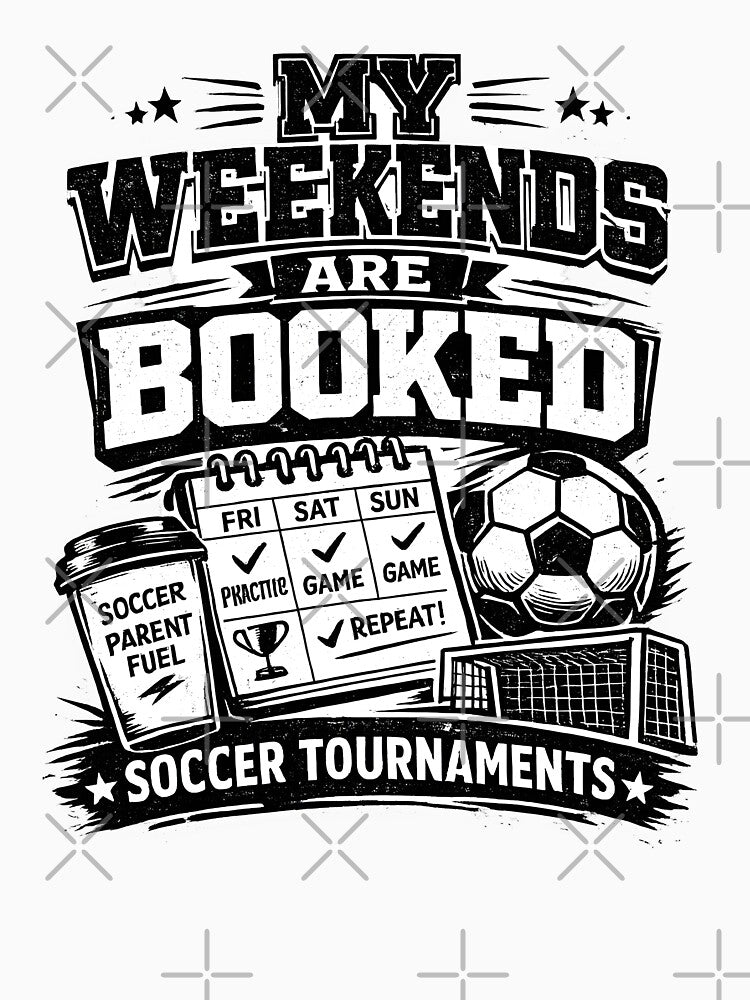 My Weekends Are Booked Soccer Tournaments by DREAMBURN™