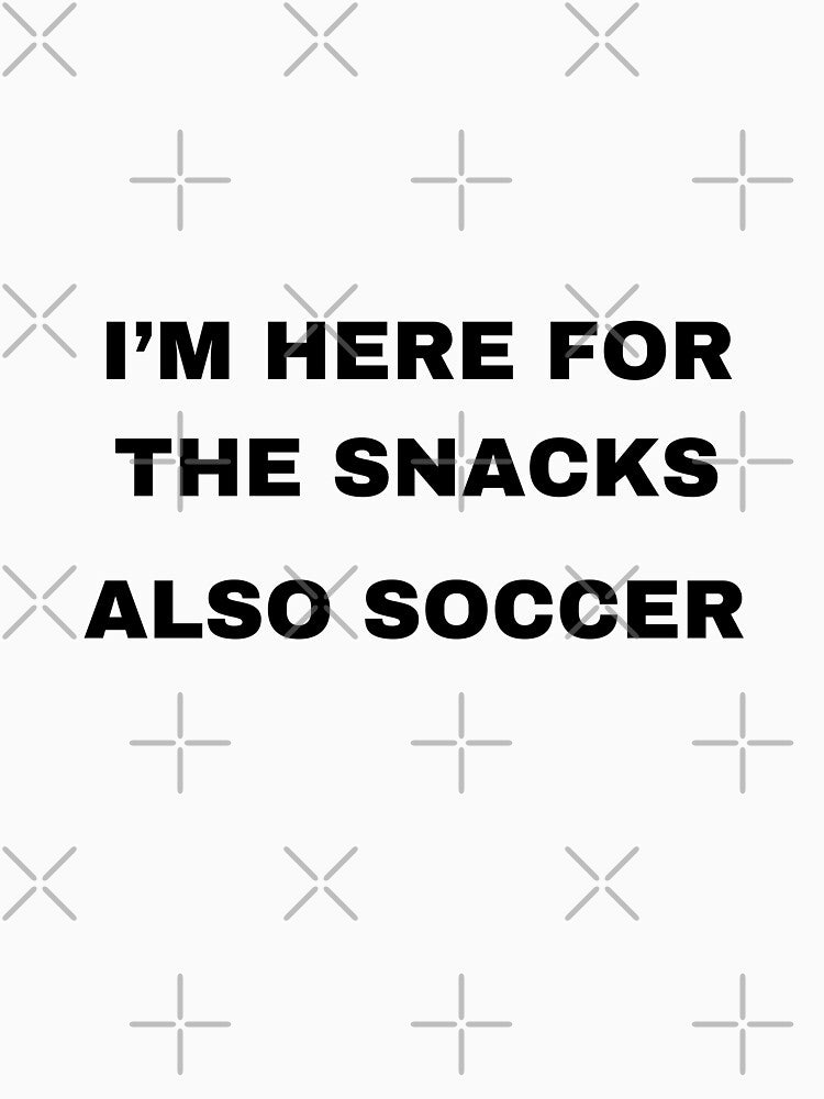 I'm here for the snacks, also soccer by raffrasta