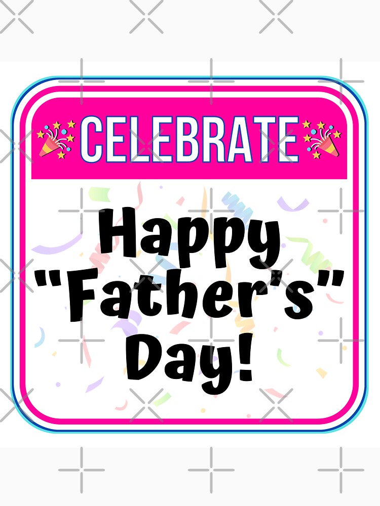 CELEBRATE:  Happy "Father's" Day! - funny celebration signs by DesignsFromTW-S