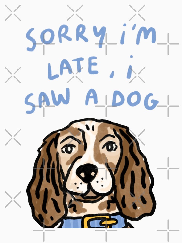 Sorry I'm late, I saw a dog by DhriegoStudio