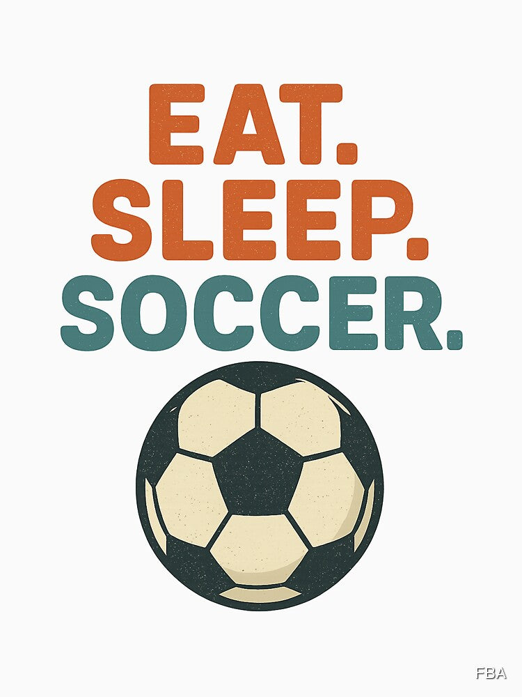 Eat. Sleep. Soccer. by FBA