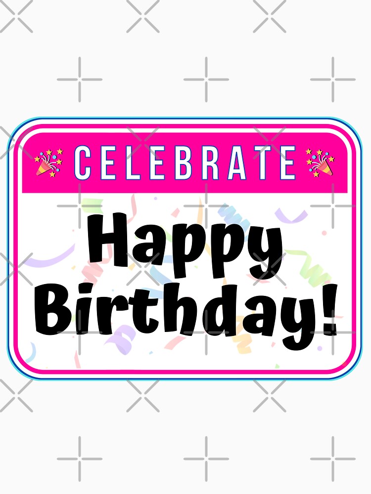 CELEBRATE:  Happy Birthday! - funny celebration signs by DesignsFromTW-S