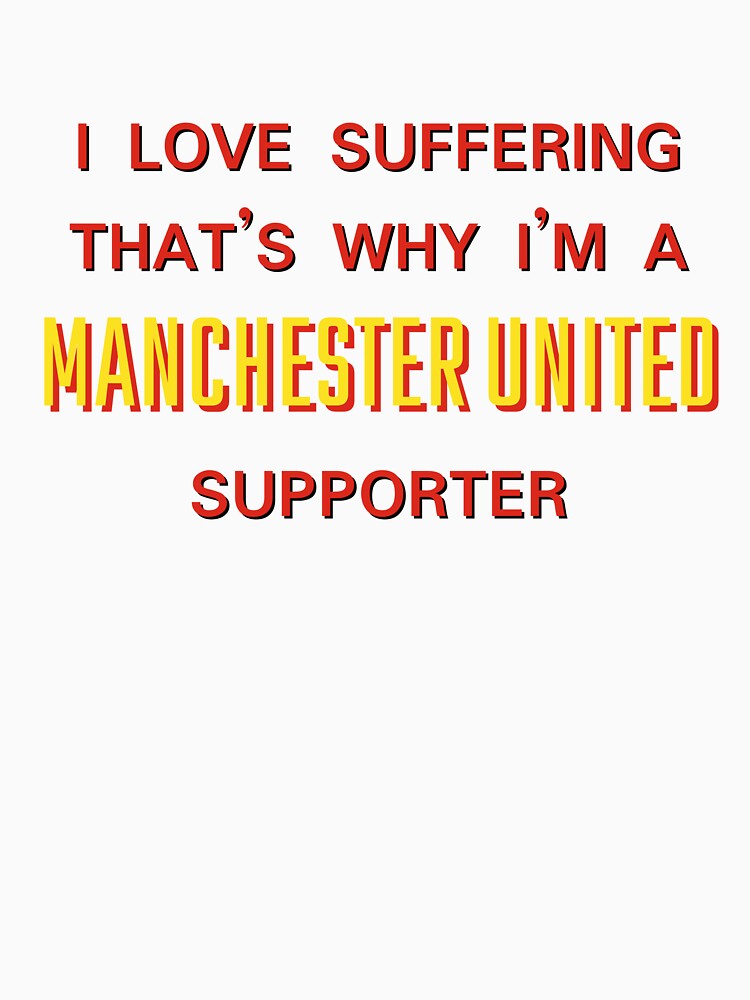 I love suffering that's why I'm a Manchester United Supporter by Niche Fandoms R Us