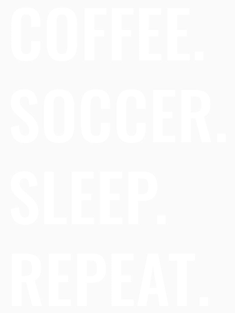 Coffee Soccer Sleep Repeat by manishfzr1995