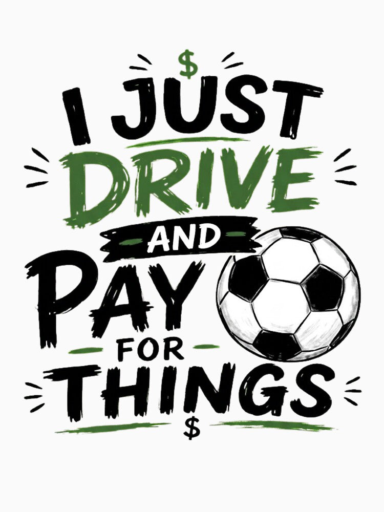 I Just Drive And Pay For Things Funny Soccer Parent Quote by haitrieuic96