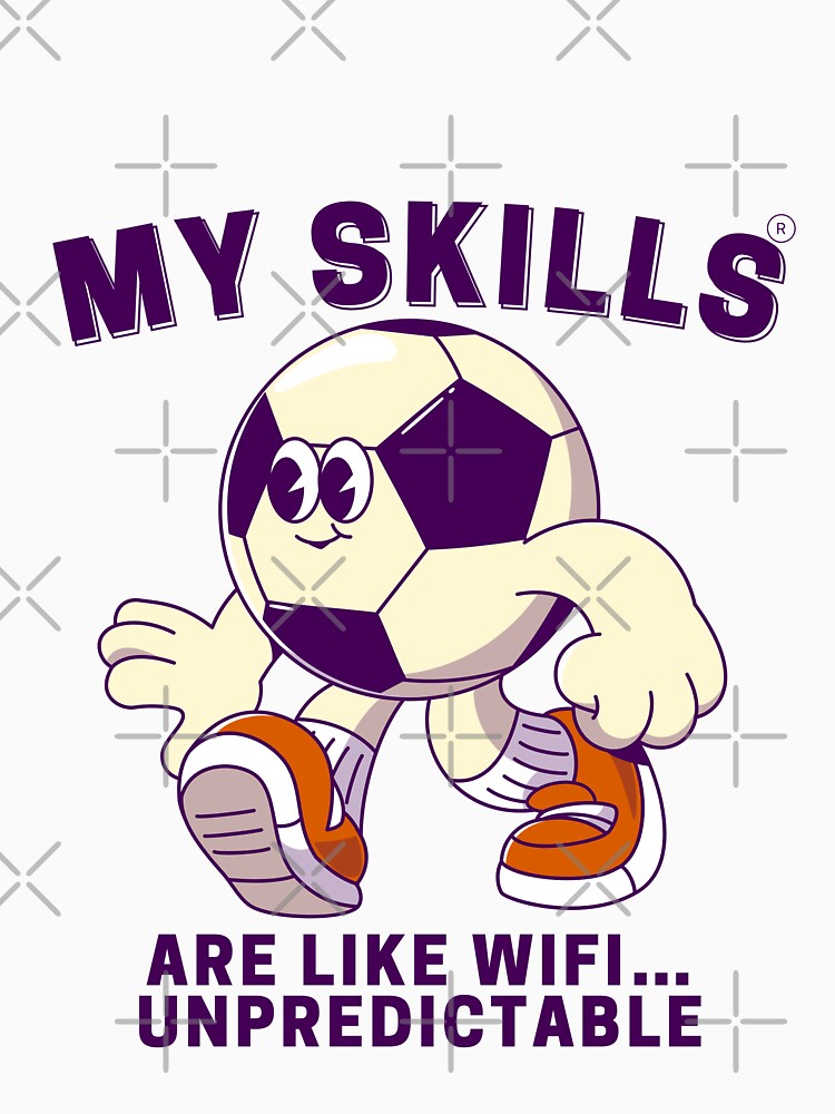 My skills are like wifi... Unpredictable by Peerless-Prime
