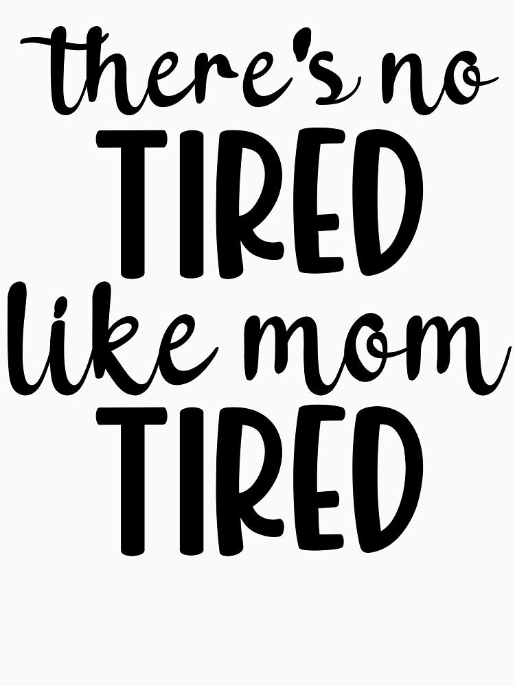 there's no tired like mom tired,funny happy mom mothers day gift by CHOOSEYOURS SHOP