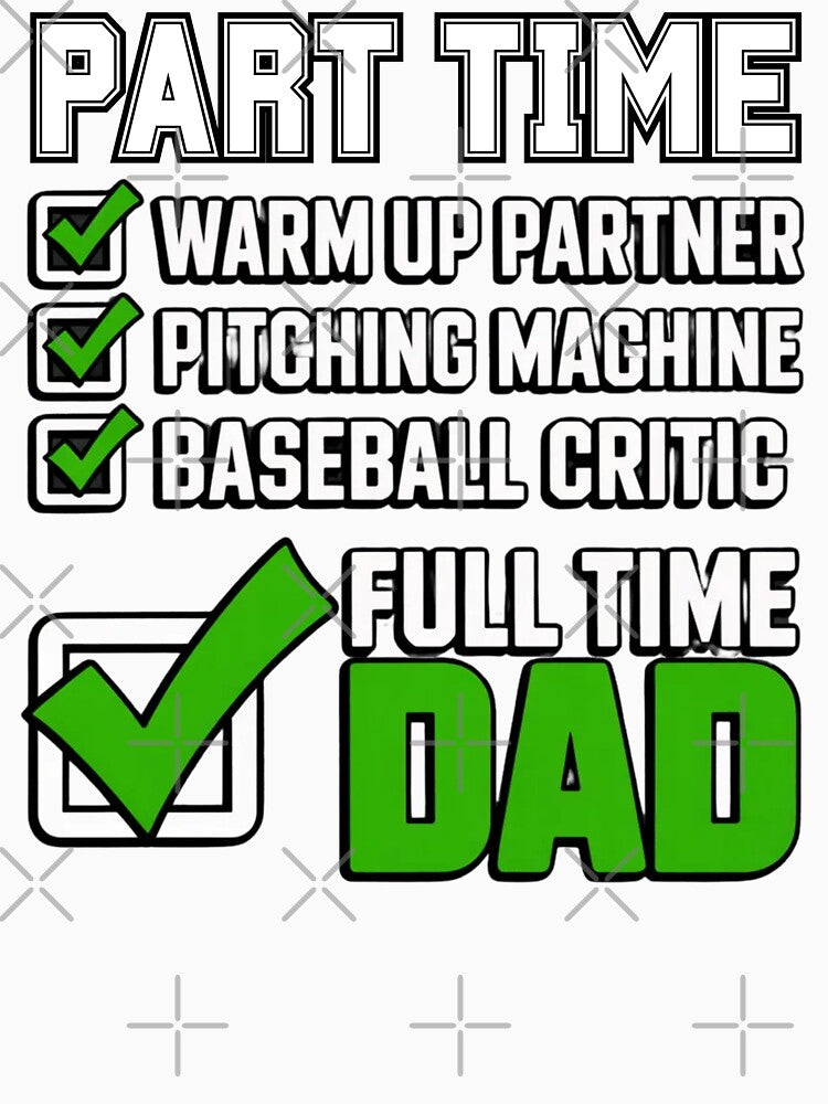 Baseball Part Time Warm Up Partner Pitching Full Time Dad by Mateusz Majcherek
