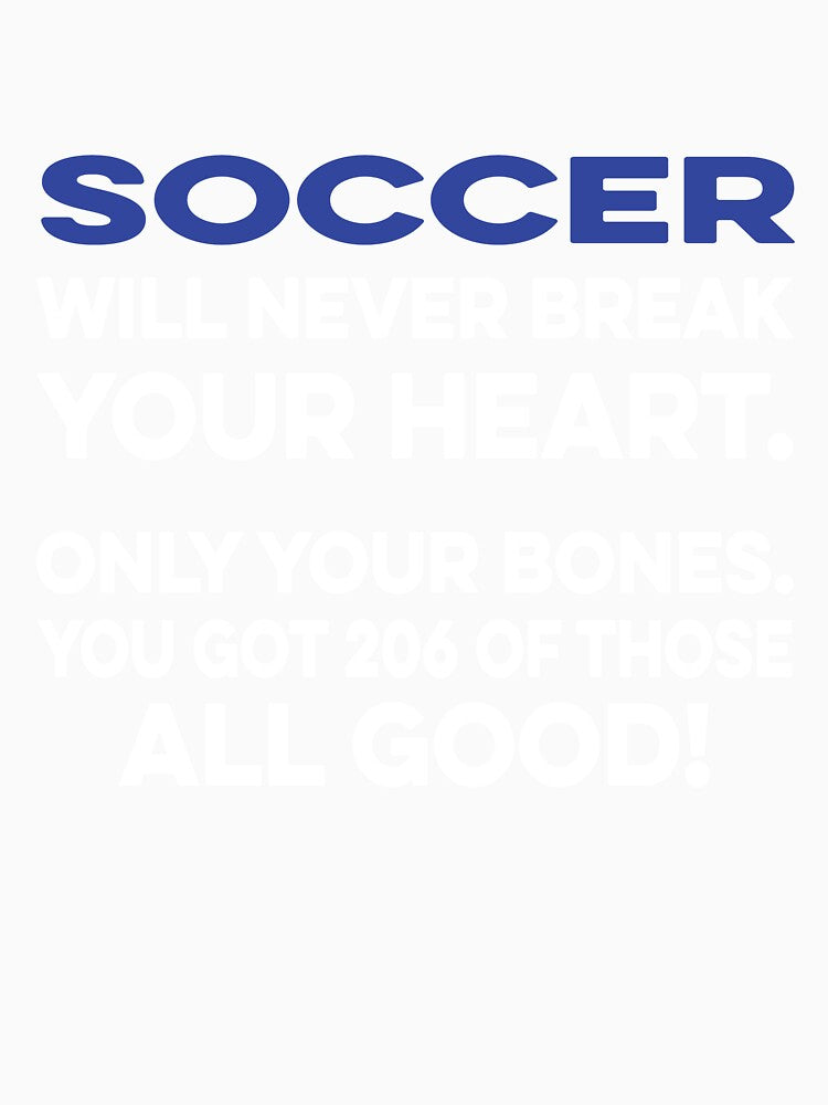Soccer Will Never Break your Heart by TendyTees