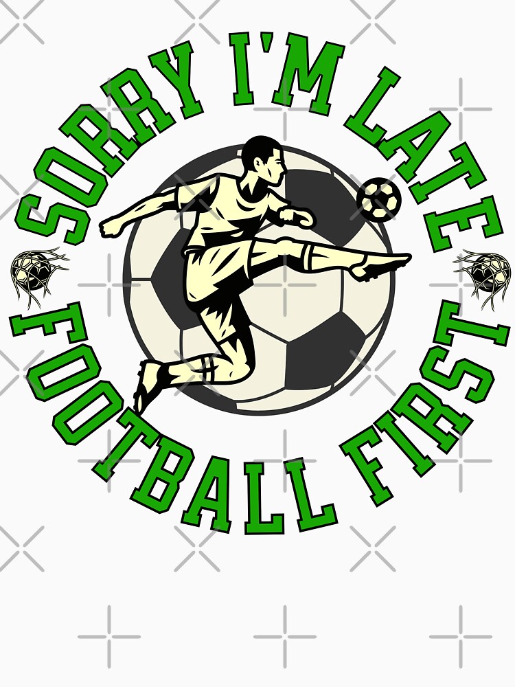 Sorry I'm Late Football First by ZeptepiTrends