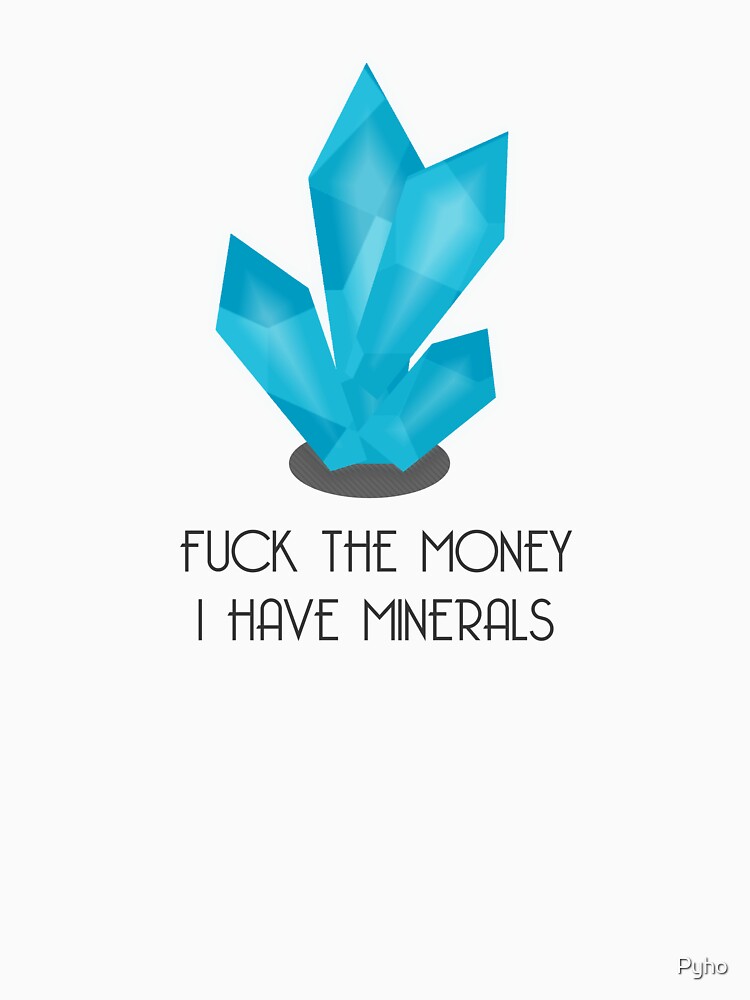F*ck the Money, I have Minerals - Bright Version by Pyho