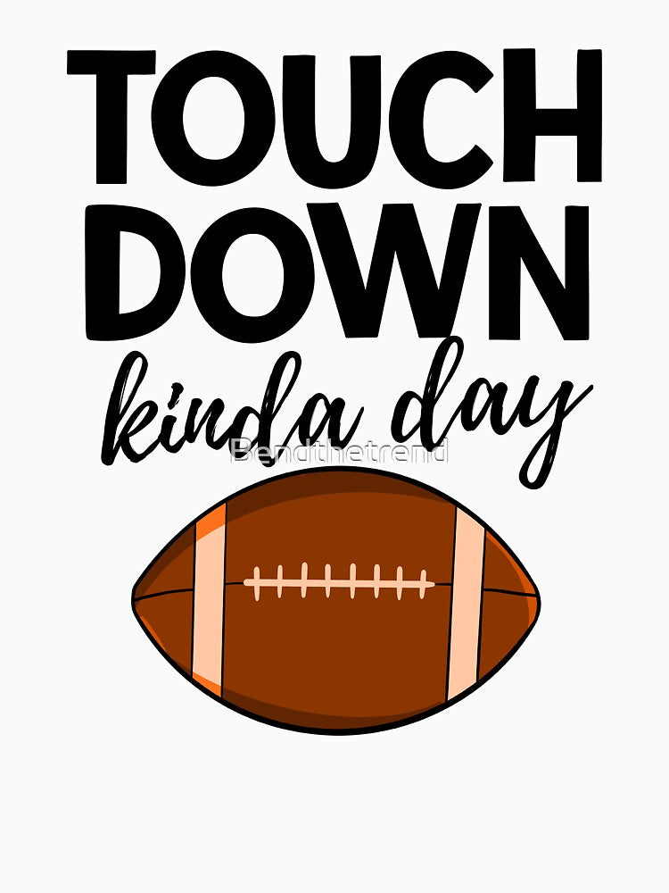 Touch Down Kinda Day by Bendthetrend