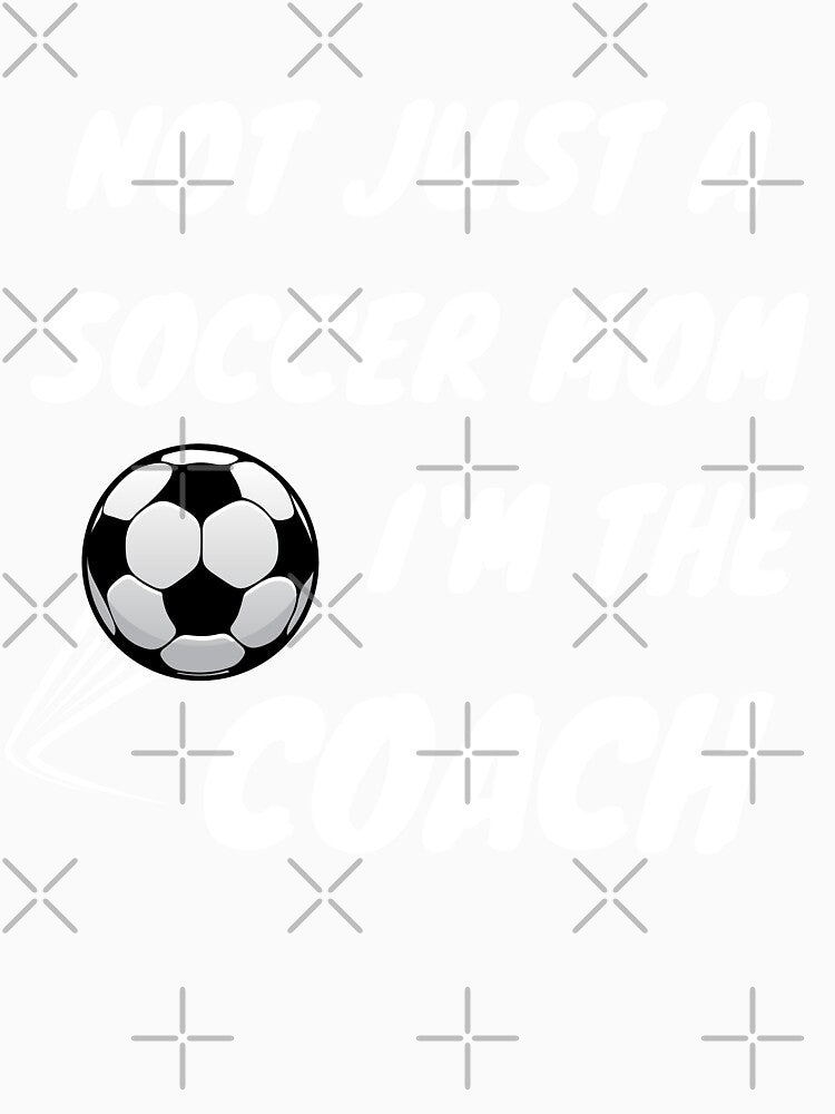 Not just a soccer mom, I'm a coach team player mother's day by wackodesign
