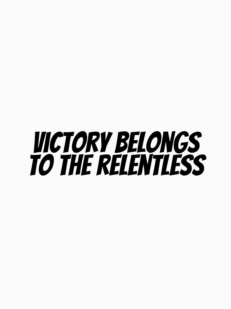 Victory Belongs To The Relentless by CharmStudio