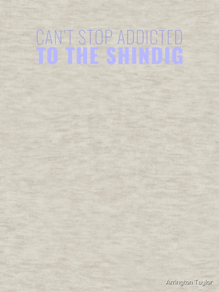 Can't stop addicted to the Shindig by Arrington Taylor