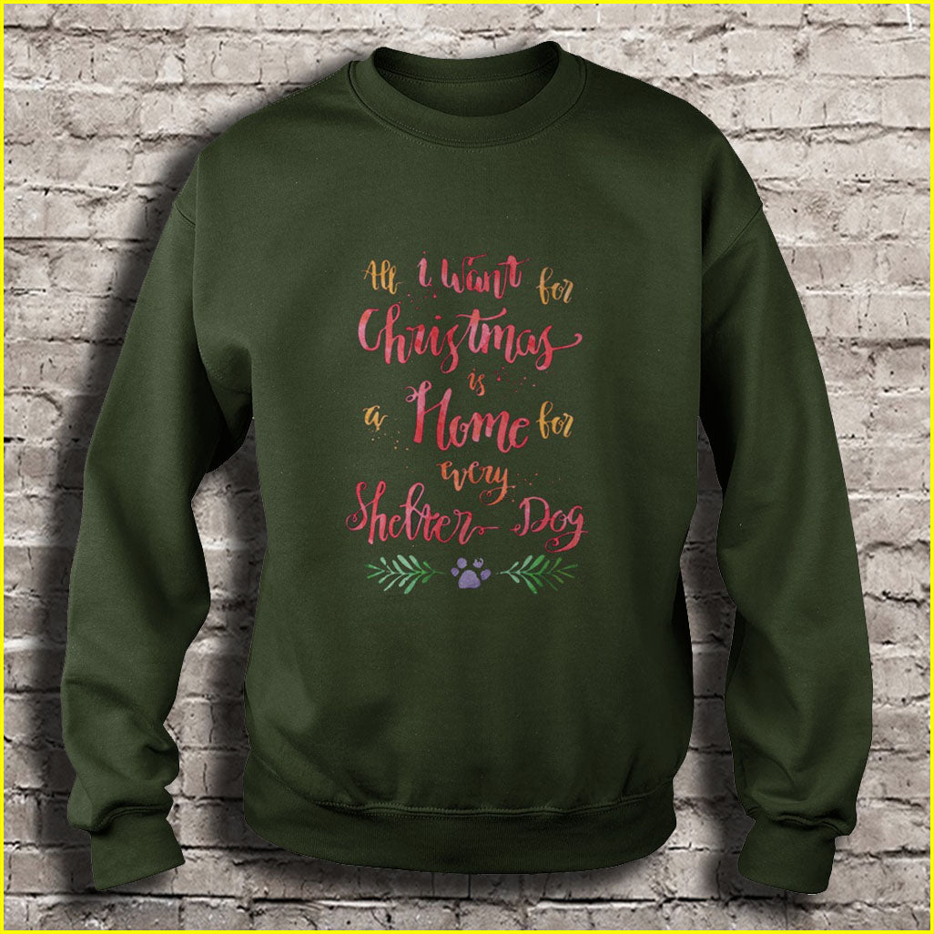 All I want for Christmas is a Home for every shelter Dog Ugly Christmas Sweater
