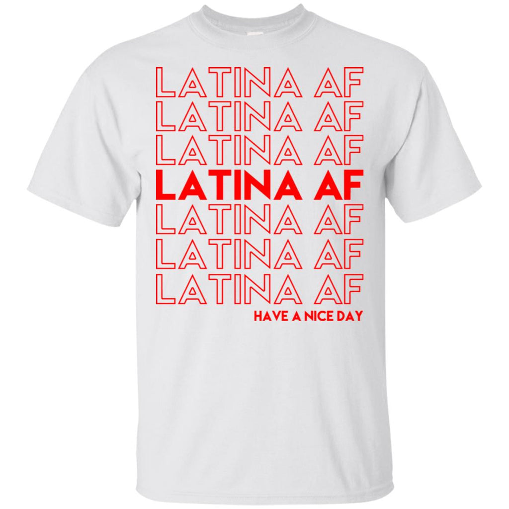 Latina AF Have A Nice Day T-Shirts, Hoodie, Tank