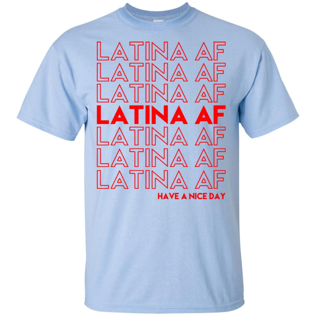 Latina AF Have A Nice Day T-Shirts, Hoodie, Tank