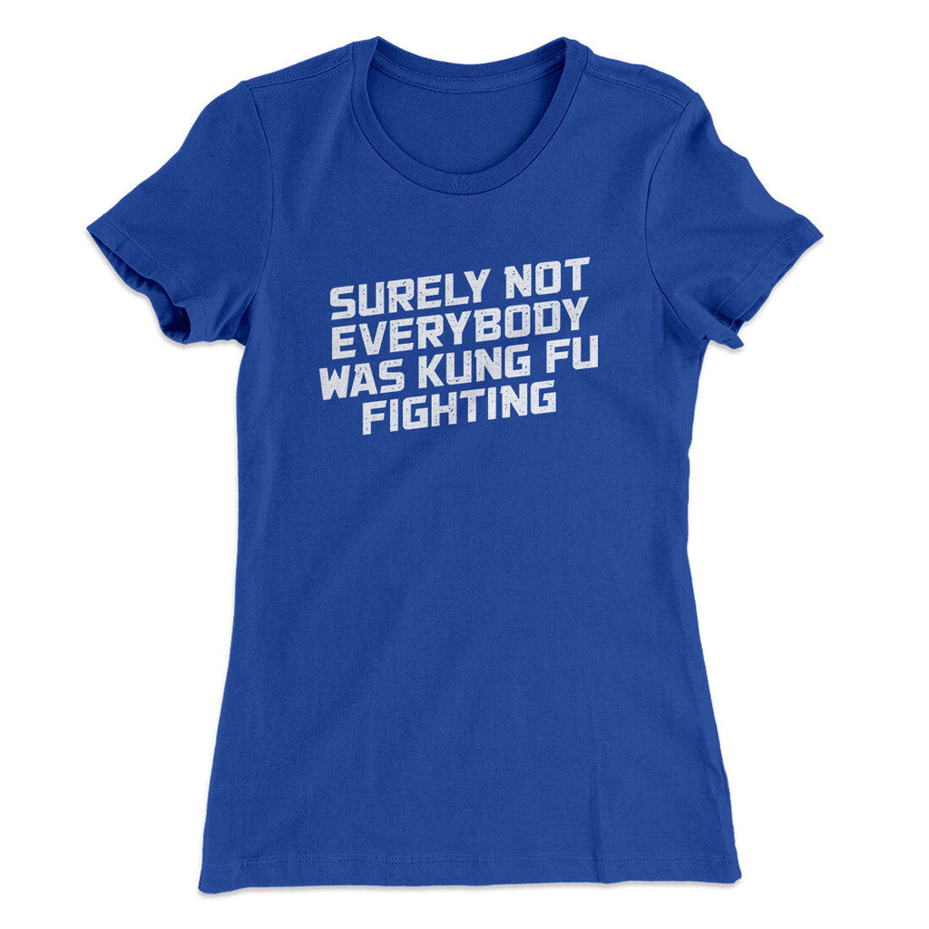 Surely Not Everyone Was Kung Fu Fighting Funny Women's T-Shirt Hoodie, Sweatshirt | PureTeeCo.com (Image 1)