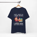 What I Do I Read Books, I Drink Wine, and I Know Things Unisex Tee