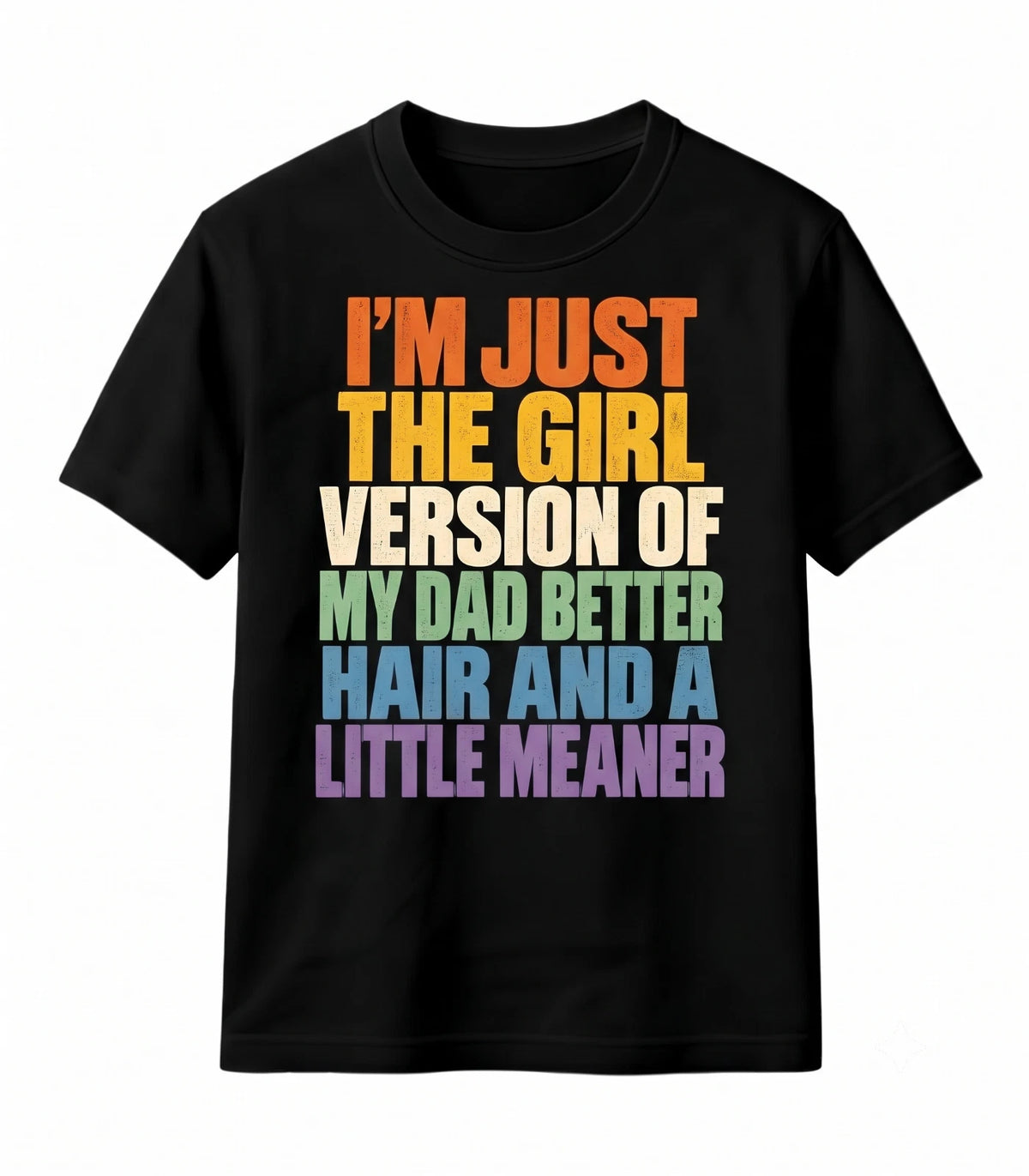 I'm Just The Girl Version Of My Dad Funny Tee Daughter Humor T-Shirt