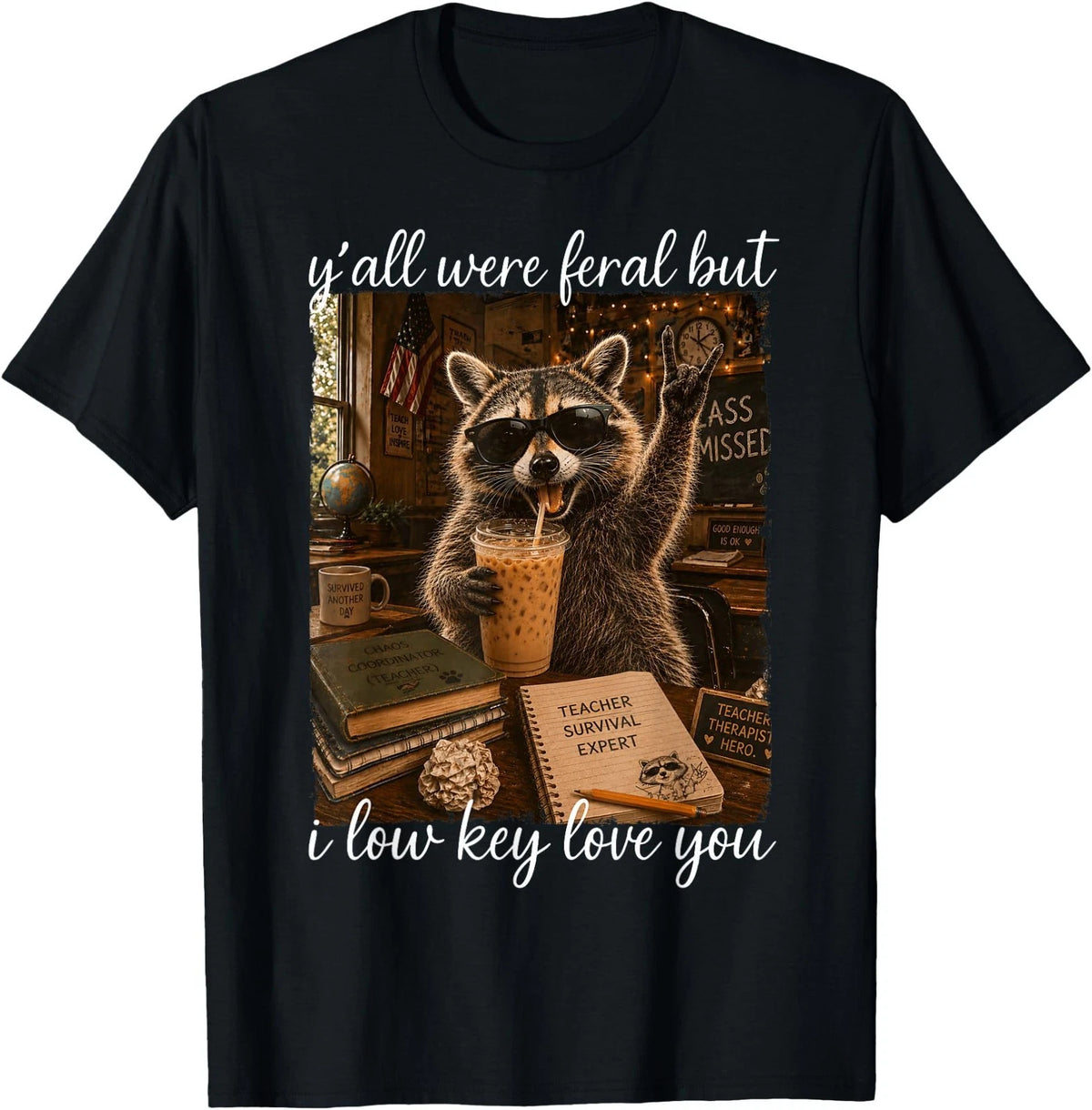 Yall were Feral But I Low Key Love You Teacher Raccoon Meme T-Shirt Image 1 of 2