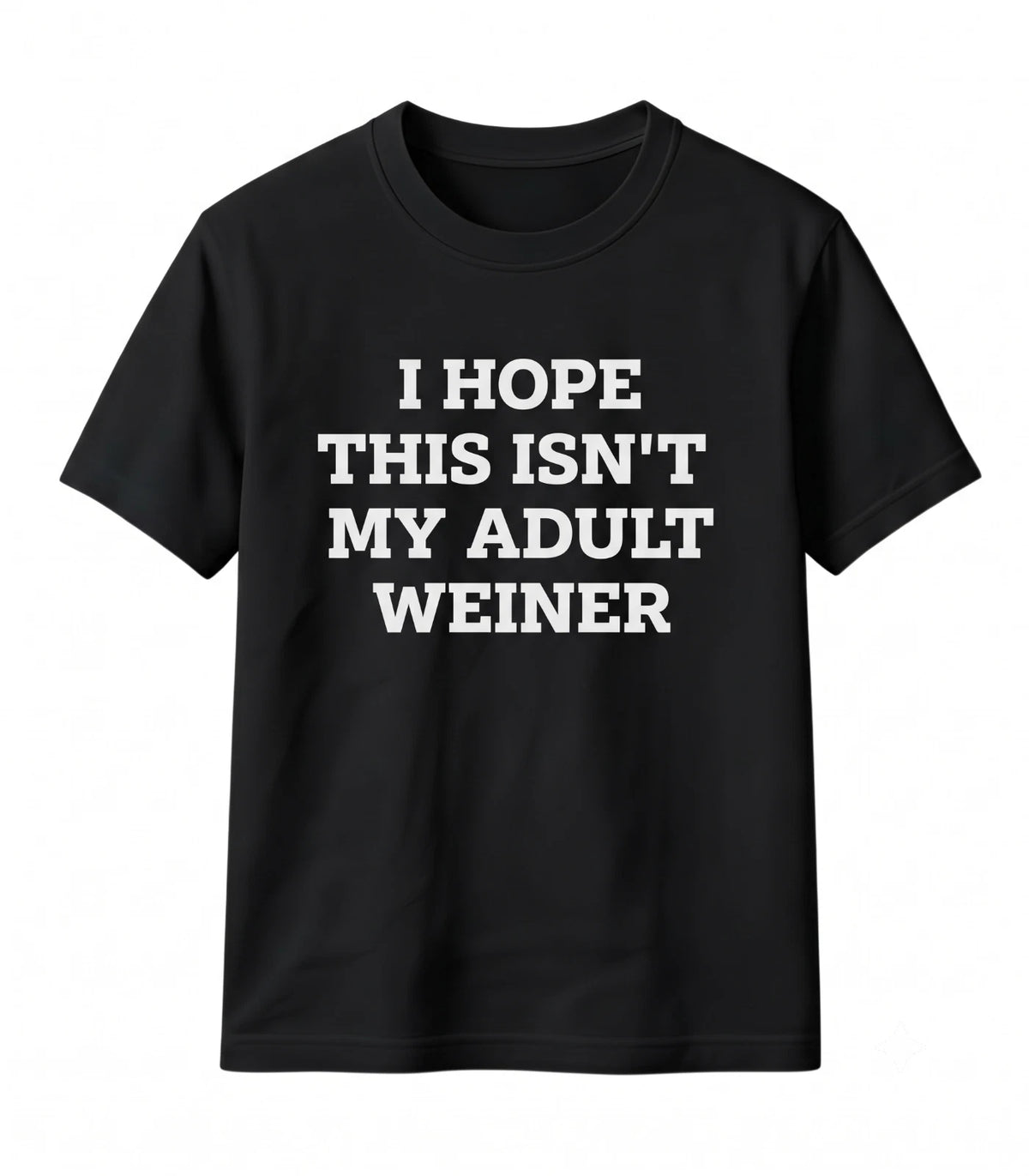 I Hope This Isn't My Adult Weiner Funny Sarcastic Gag Gift T-Shirt