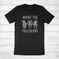 What the Fucculent Shirt Funny Gardening Pun Succulent Lover Gift Plant T-Shirt