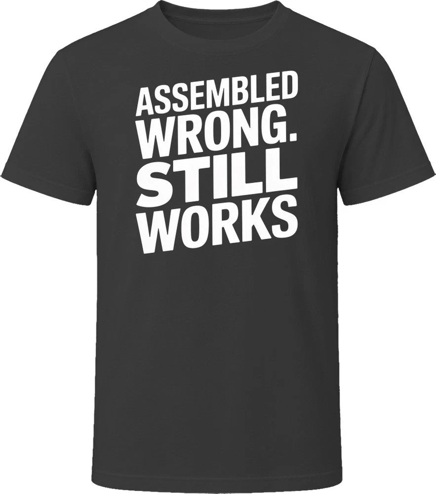Assembled Wrong Still Works T Shirt