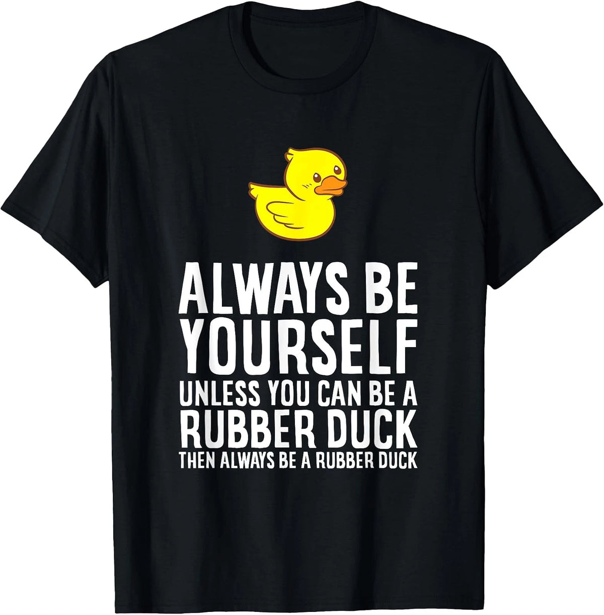 Always Be Yourself Unless You Can Be A Duck T-Shirt