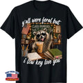 Y'all were Feral But I Low Key Love You Funny T-Shirt