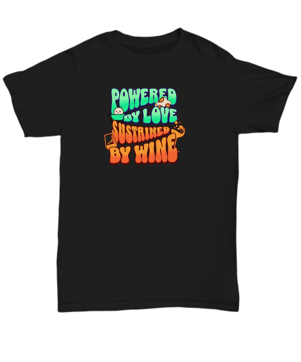 Funky 'Powered by Love, Sustained by Wine' T-Shirt - Fun Loving Wine Tee - Unise