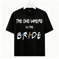 Women Bridal Party Cotton Tee The One Where I'm The Bride Wedding Graphic Tshirt