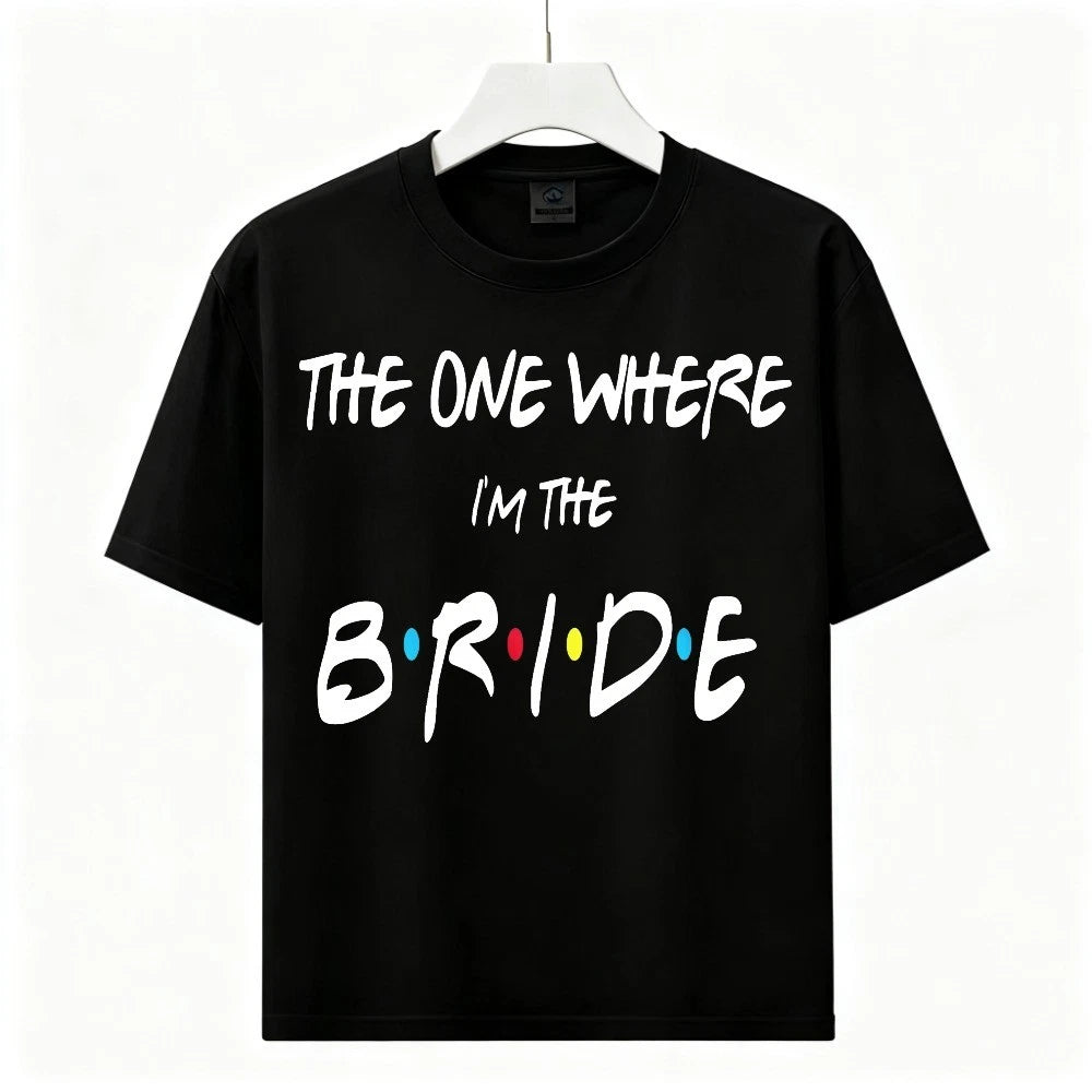 Women Bridal Party Cotton Tee The One Where I'm The Bride Wedding Graphic Tshirt