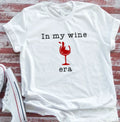 In My Wine Era, Unisex White Short Sleeve T-shirt