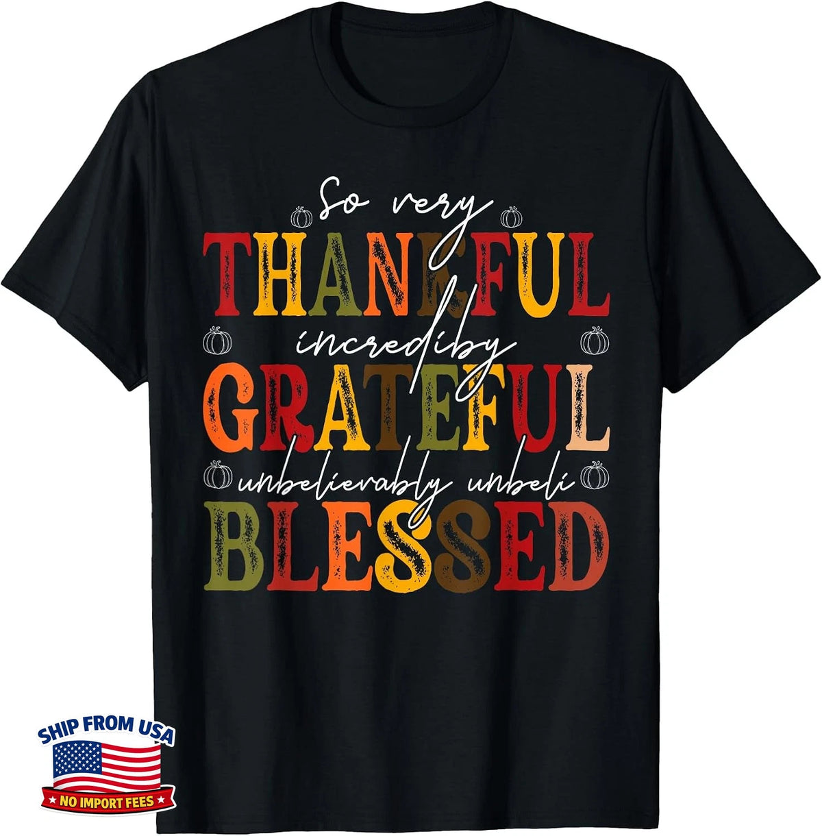 So Very Thankful Incredibly Grateful Unbelievably Blessed T-Shirt