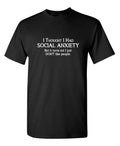 I Thought I Had Social Anxiety Sarcastic Humor Graphic Novelty Funny T Shirt Image 1 of 4