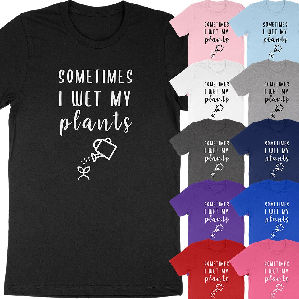 Sometimes I Wet My Plants Funny Pun Plant Mom Gardening Gift T-Shirt Soft Tees