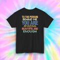 To the Person Behind Me You Are Amazing Beautiful Enough T Shirt (Back Graphic)