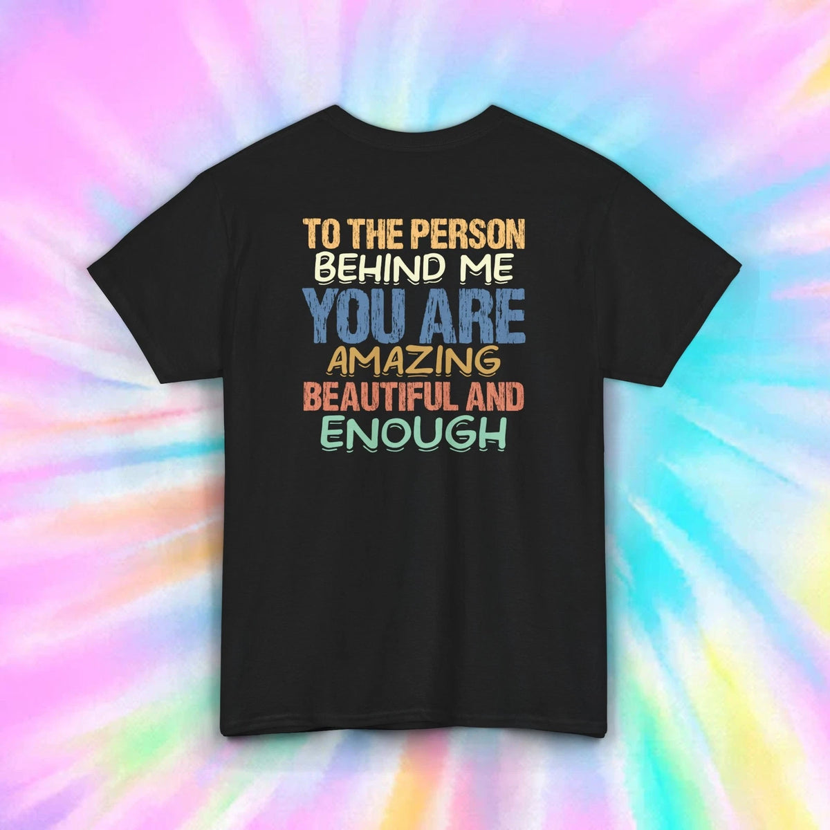 To the Person Behind Me You Are Amazing Beautiful Enough T Shirt (Back Graphic)