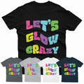 Lets Glow Crazy Vintage Retro Nostalgia Party Costume Unisex T Shirt #P1#Or#A