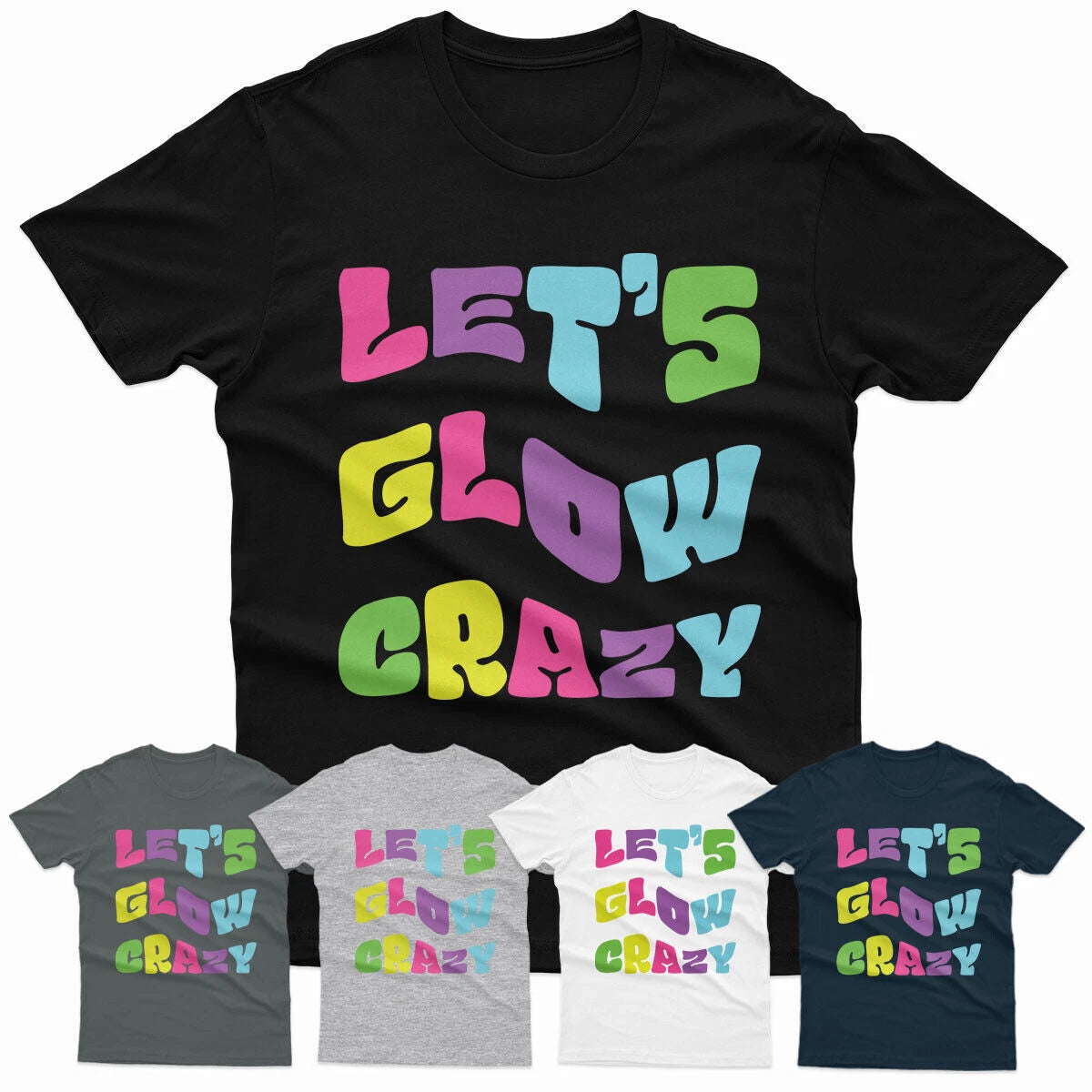 Lets Glow Crazy Vintage Retro Nostalgia Party Costume Unisex T Shirt #P1#Or#A