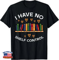 No Shelf Control Book Reading Librarian Men Women Kids T-Shirt Image 1 of 4