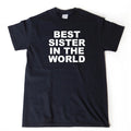 Best Sister In The World T-shirt Funny Hilarious Tee Shirt Sister Shirt