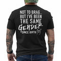 (ON Back) Not to Brag But I've Been The Same Gender Since T-Shirt