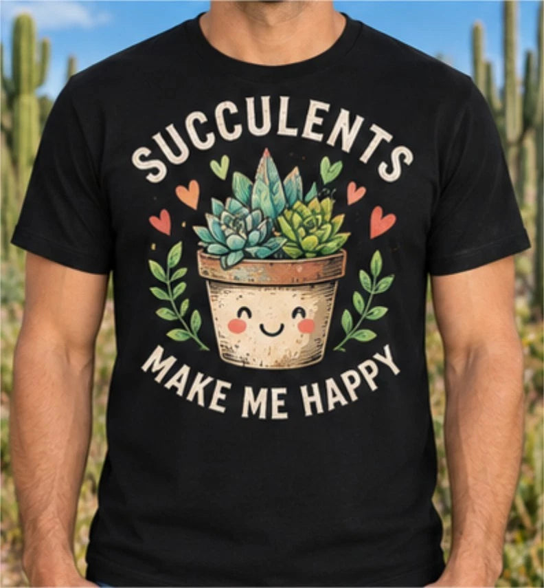 Succulents Make Me Happy T Shirt Cute Cactus Plant Lover Gardener Gift Unisex